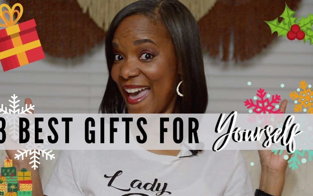 3 Best Gifts to Give Yourself